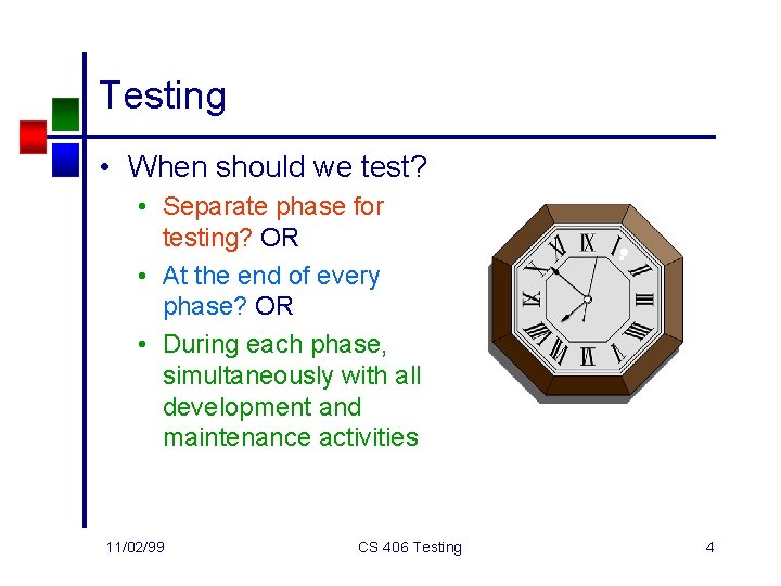 Testing • When should we test? • Separate phase for testing? OR • At