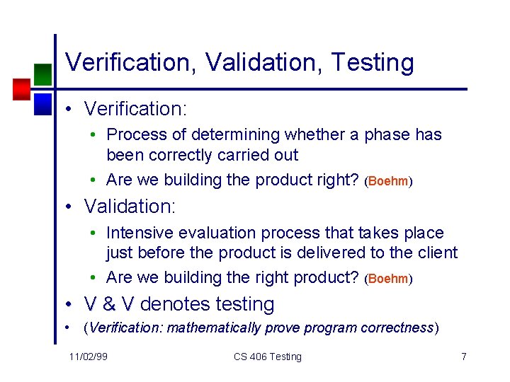 Verification, Validation, Testing • Verification: • Process of determining whether a phase has been