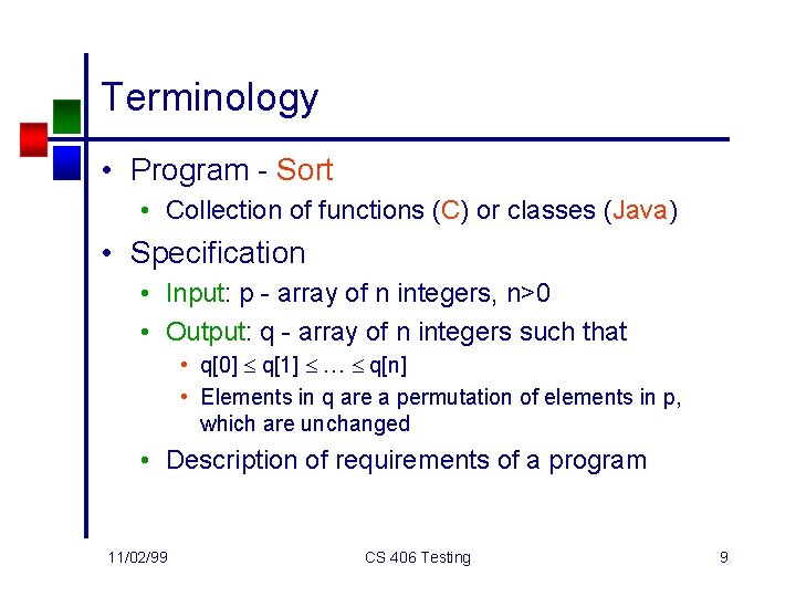 Terminology • Program - Sort • Collection of functions (C) or classes (Java) •