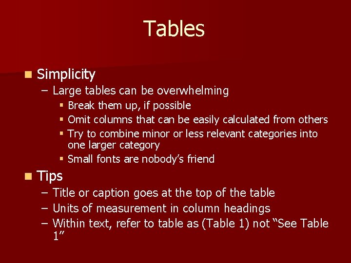 Tables n Simplicity – Large tables can be overwhelming Break them up, if possible