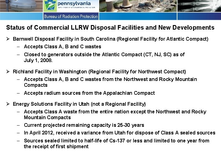 Status of Commercial LLRW Disposal Facilities and New Developments Ø Barnwell Disposal Facility in