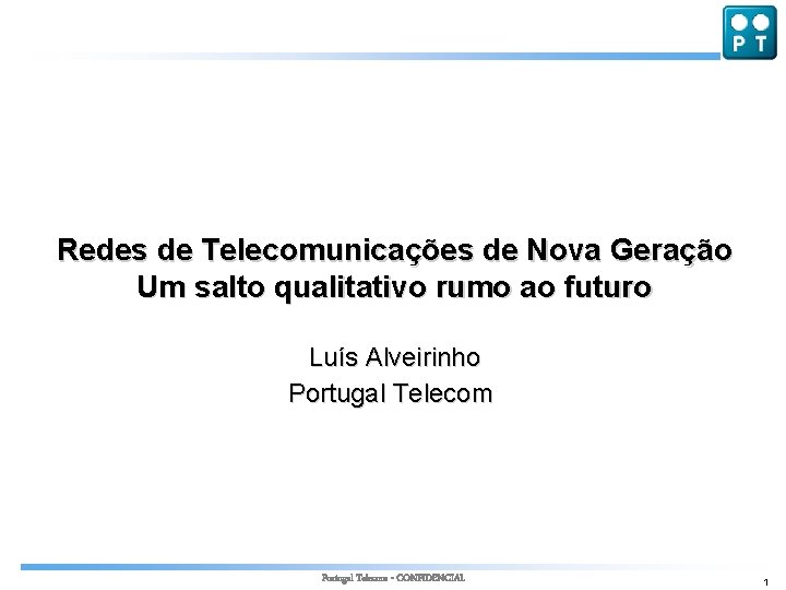 Redes de Telecomunicações de Nova Geração Um salto qualitativo rumo ao futuro Luís Alveirinho