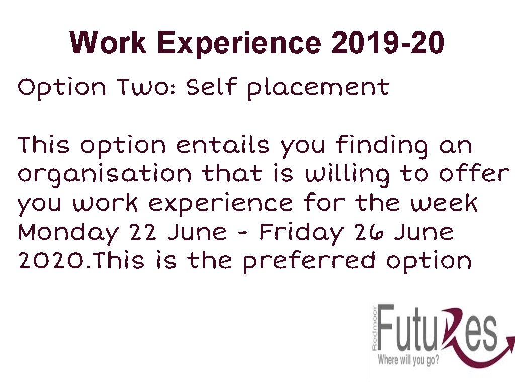 Work Experience 2019 -20 Option Two: Self placement This option entails you finding an