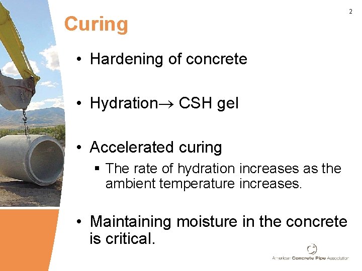 Curing • Hardening of concrete • Hydration CSH gel • Accelerated curing § The