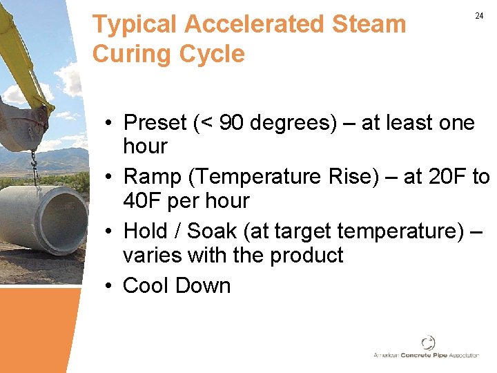 Typical Accelerated Steam Curing Cycle 24 • Preset (< 90 degrees) – at least