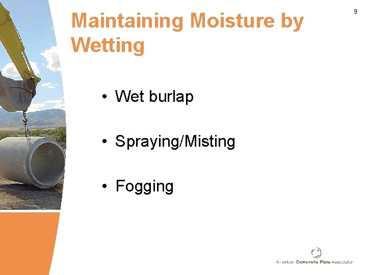 Maintaining Moisture by Wetting • Wet burlap • Spraying/Misting • Fogging 9 