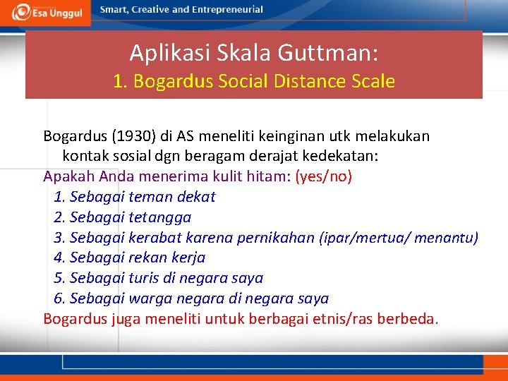 Aplikasi Skala Guttman: 1. Bogardus Social Distance Scale Bogardus (1930) di AS meneliti keinginan