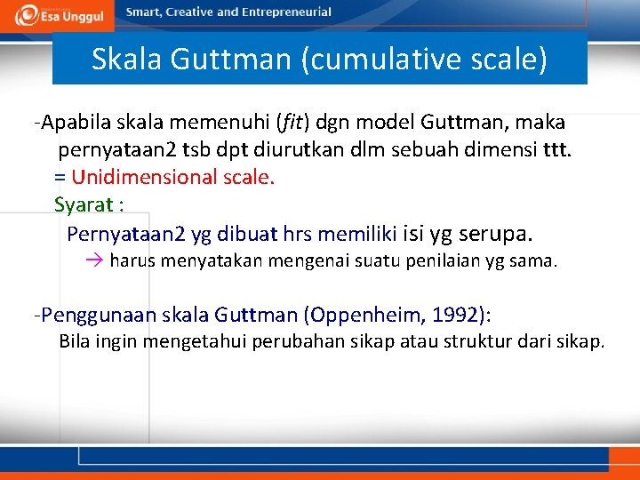 Skala Guttman (cumulative scale) -Apabila skala memenuhi (fit) dgn model Guttman, maka pernyataan 2