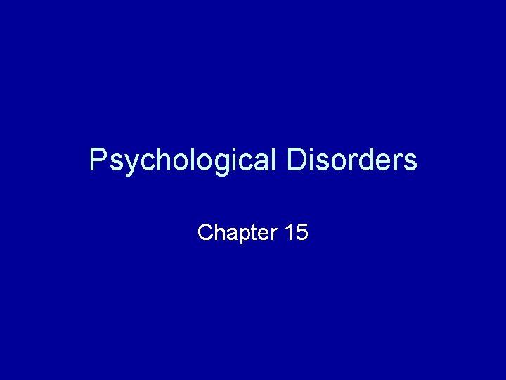 Psychological Disorders Chapter 15 Psychological Disorders Chapter 15