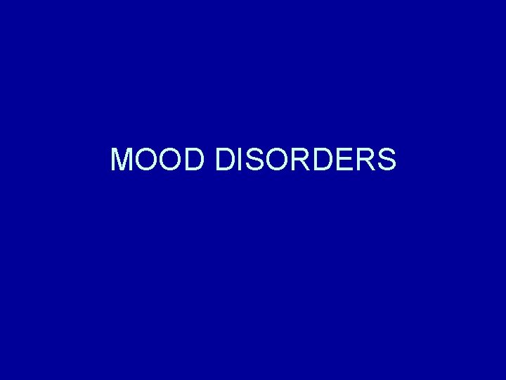 MOOD DISORDERS MOOD DISORDERS