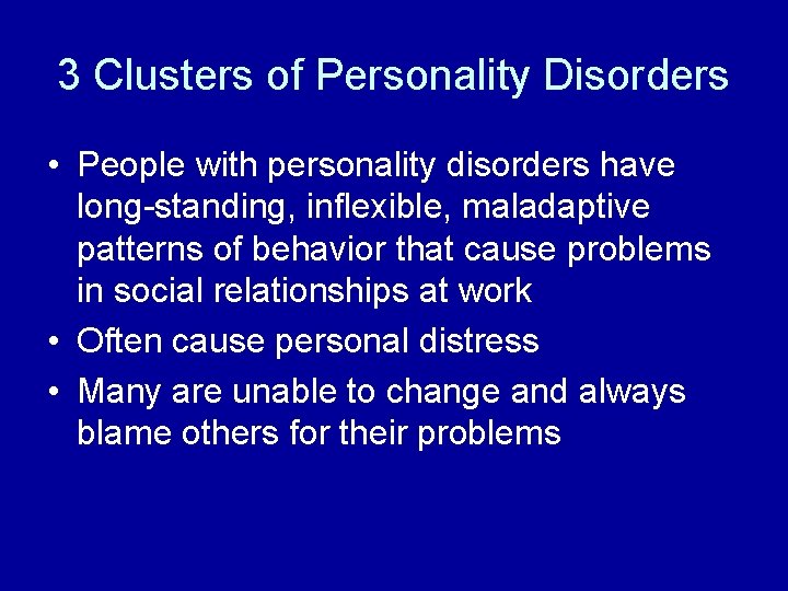 3 Clusters of Personality Disorders • People with personality disorders have long-standing, inflexible, maladaptive 3 Clusters of Personality Disorders • People with personality disorders have long-standing, inflexible, maladaptive