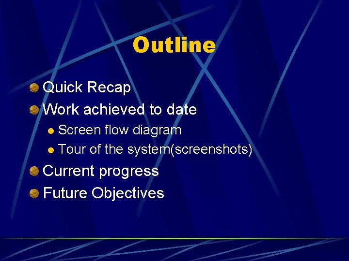 Outline Quick Recap Work achieved to date Screen flow diagram l Tour of the