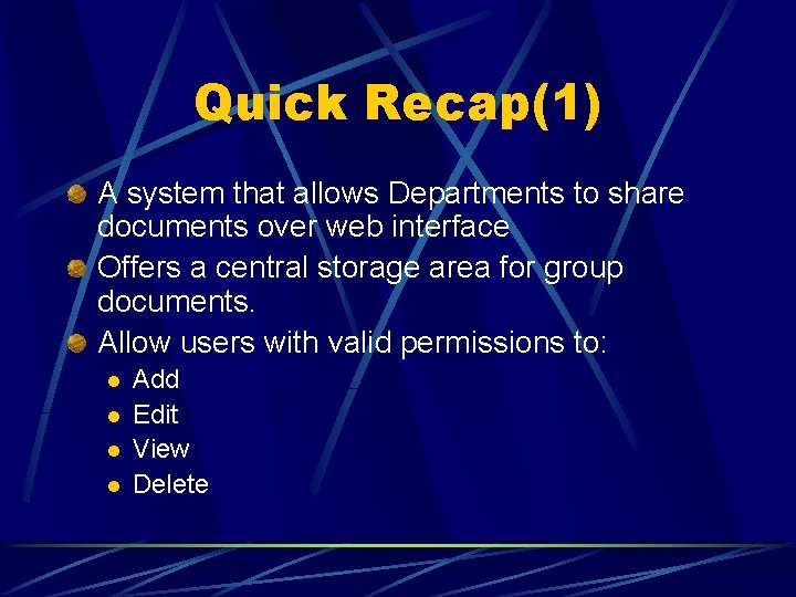 Quick Recap(1) A system that allows Departments to share documents over web interface Offers