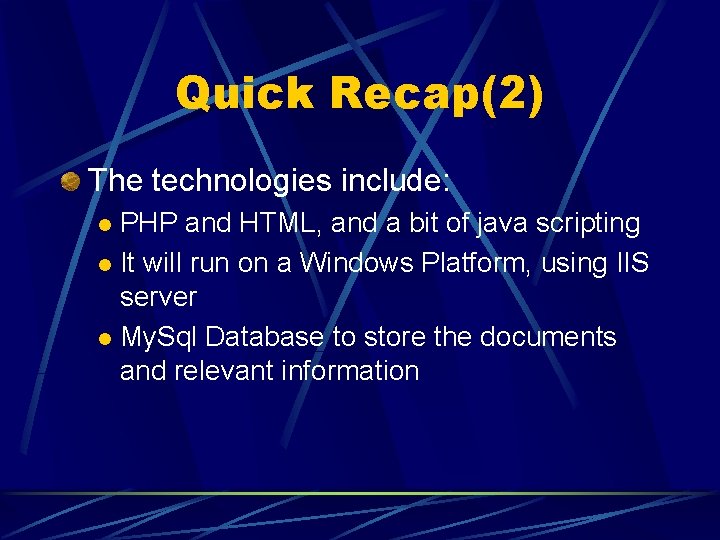 Quick Recap(2) The technologies include: PHP and HTML, and a bit of java scripting