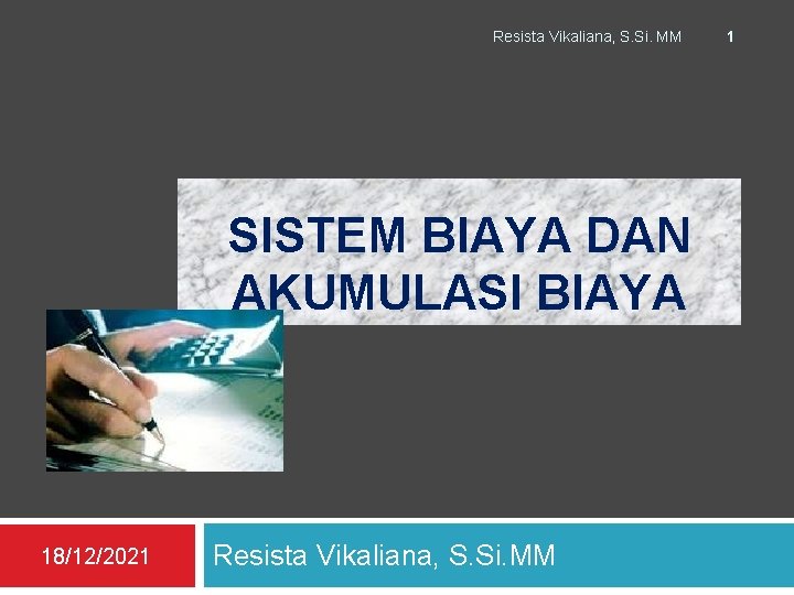 Resista Vikaliana, S. Si. MM SISTEM BIAYA DAN AKUMULASI BIAYA 18/12/2021 Resista Vikaliana, S.