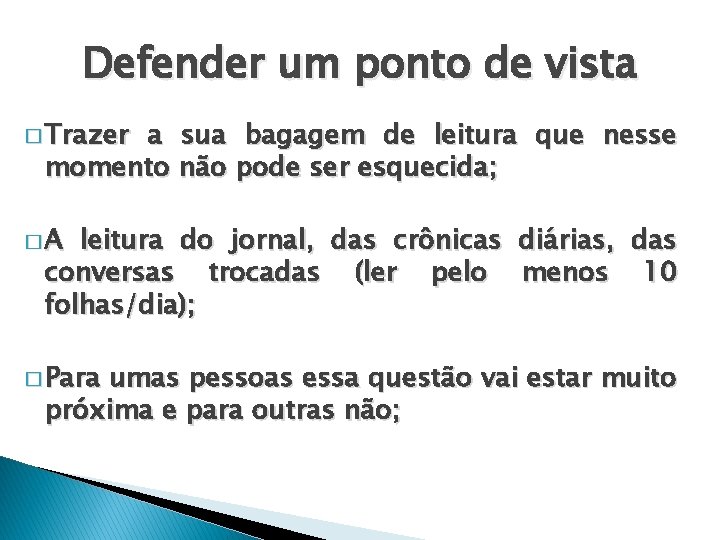 Defender um ponto de vista � Trazer a sua bagagem de leitura que nesse