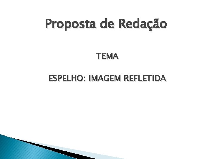 Proposta de Redação TEMA ESPELHO: IMAGEM REFLETIDA 