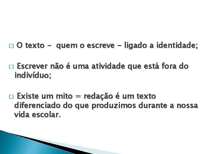 � � � O texto - quem o escreve - ligado a identidade; Escrever