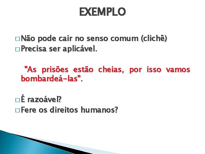 EXEMPLO � Não pode cair no senso comum (clichê) � Precisa ser aplicável. "As