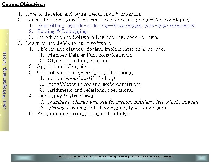 Java TM Programming. Tutorial Course Objectives 1. How to develop and write useful Java™