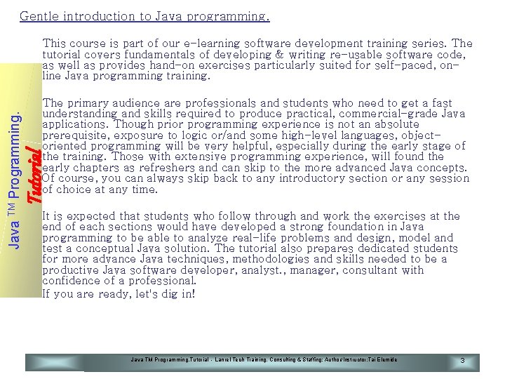 Gentle introduction to Java programming. The primary audience are professionals and students who need