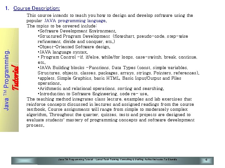 Tutorial Java TM Programming. 1. Course Description: This course intends to teach you how
