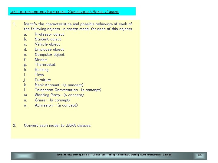 Self-improvement Exercises: Specifying Object Classes 1. Identify the characteristics and possible behaviors of each