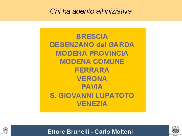 Chi ha aderito all’iniziativa BRESCIA DESENZANO del GARDA MODENA PROVINCIA MODENA COMUNE FERRARA VERONA