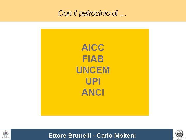 Con il patrocinio di … AICC FIAB UNCEM UPI ANCI Ettore Brunelli - Carlo