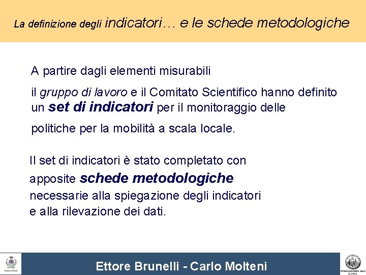 La definizione degli indicatori… e le schede metodologiche A partire dagli elementi misurabili il