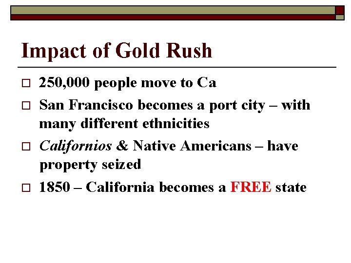 Impact of Gold Rush o o 250, 000 people move to Ca San Francisco