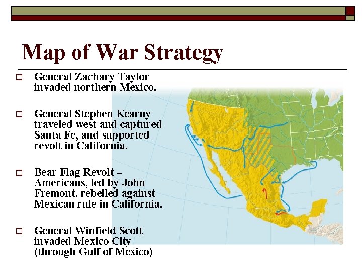 Map of War Strategy o General Zachary Taylor invaded northern Mexico. o General Stephen