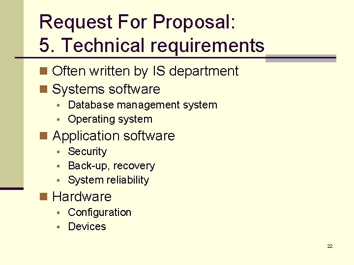 Request For Proposal: 5. Technical requirements n Often written by IS department n Systems