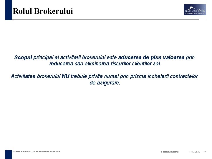 Rolul Brokerului Scopul principal al activitatii brokerului este aducerea de plus valoarea prin reducerea