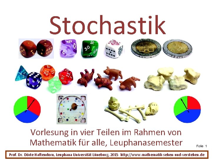 Stochastik Vorlesung in vier Teilen im Rahmen von Mathematik für alle, Leuphanasemester Folie 1