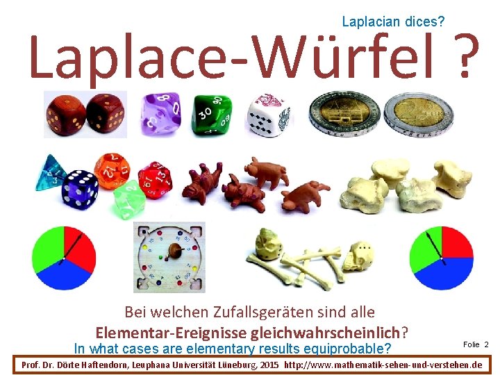 Laplacian dices? Laplace-Würfel ? Bei welchen Zufallsgeräten sind alle Elementar-Ereignisse gleichwahrscheinlich? In what cases