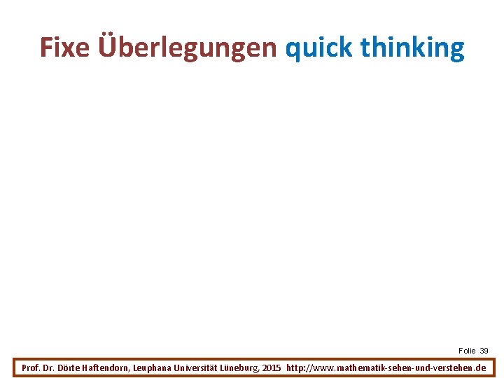 Fixe Überlegungen quick thinking Folie 39 Prof. Dr. Dörte Haftendorn, Leuphana Universität Lüneburg, 2015