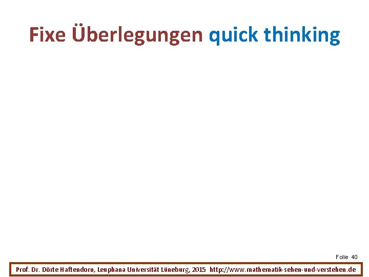 Fixe Überlegungen quick thinking Folie 40 Prof. Dr. Dörte Haftendorn, Leuphana Universität Lüneburg, 2015