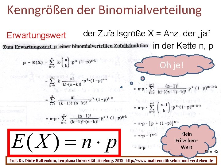 Kenngrößen der Binomialverteilung Erwartungswert der Zufallsgröße X = Anz. der „ja“ in der Kette