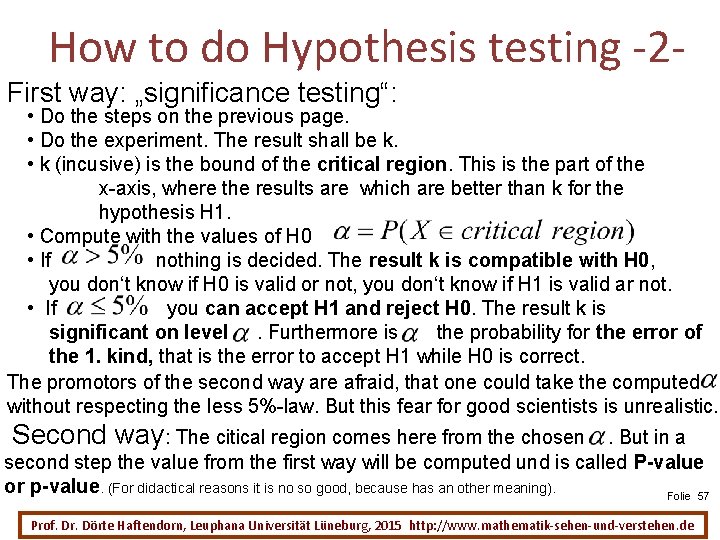 How to do Hypothesis testing -2 First way: „significance testing“: • Do the steps