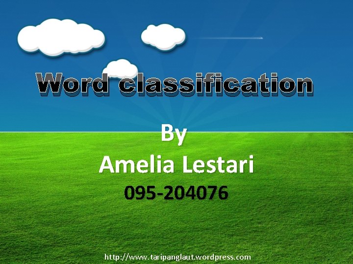 Word classification By Amelia Lestari 095 -204076 http: //www. taripanglaut. wordpress. com 