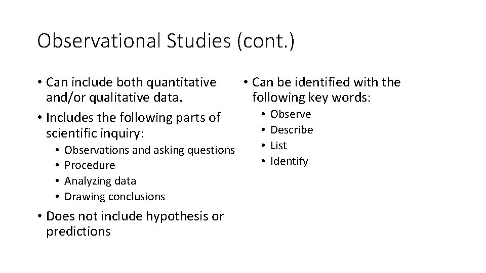 Observational Studies (cont. ) • Can include both quantitative and/or qualitative data. • Includes