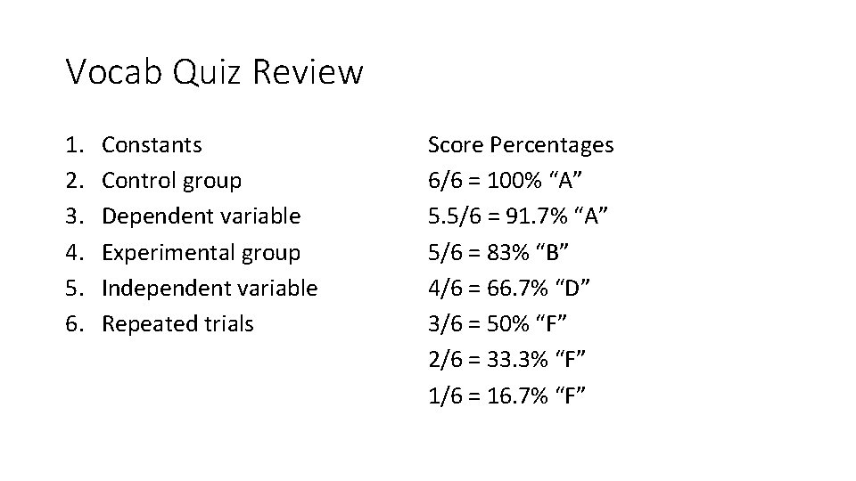 Vocab Quiz Review 1. 2. 3. 4. 5. 6. Constants Control group Dependent variable