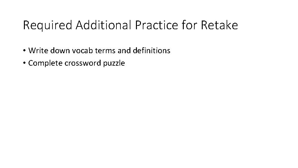 Required Additional Practice for Retake • Write down vocab terms and definitions • Complete