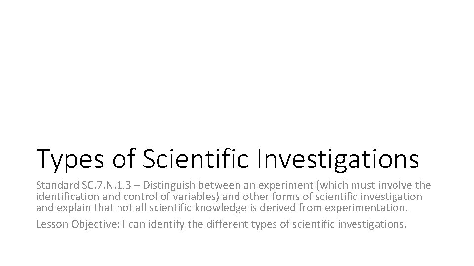 Types of Scientific Investigations Standard SC. 7. N. 1. 3 – Distinguish between an