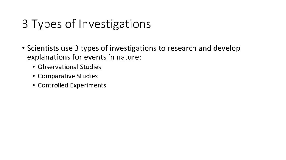 3 Types of Investigations • Scientists use 3 types of investigations to research and