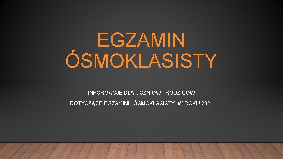 EGZAMIN ÓSMOKLASISTY INFORMACJE DLA UCZNIÓW I RODZICÓW DOTYCZĄCE EGZAMINU ÓSMOKLASISTY W ROKU 2021 