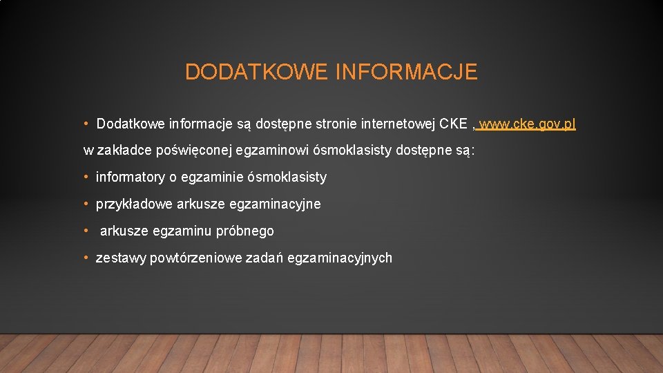 DODATKOWE INFORMACJE • Dodatkowe informacje są dostępne stronie internetowej CKE , www. cke. gov.