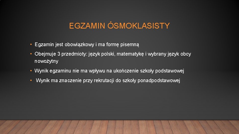 EGZAMIN ÓSMOKLASISTY • Egzamin jest obowiązkowy i ma formę pisemną • Obejmuje 3 przedmioty: