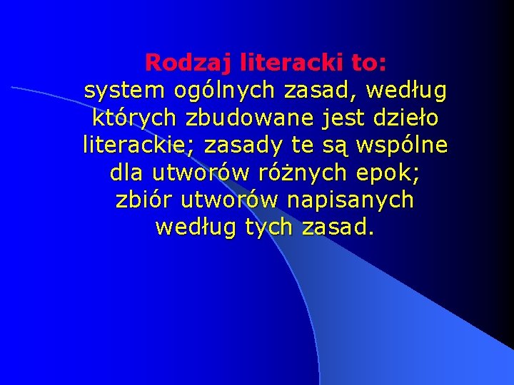 Rodzaj literacki to: system ogólnych zasad, według których zbudowane jest dzieło literackie; zasady te